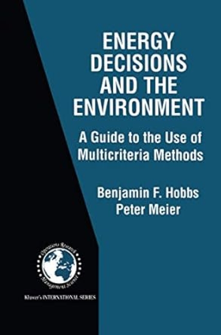 Energy Decisions and the Environment A Guide to the Use of Multicriteria Methods: 28 (International Series in Operations Research & Management Science)
