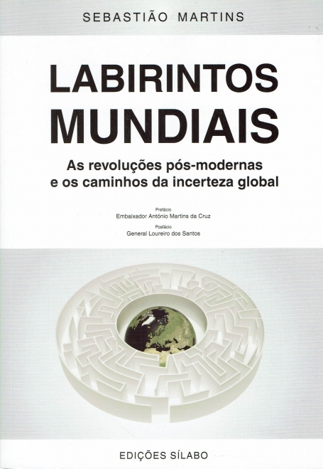 LABIRINTOS MUNDIAIS - AS REVOLUCOES POS-MODERNAS E OS CAMINHOS DA INCERTEZA GLOBAL