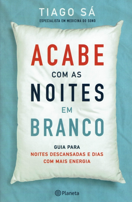 ACABE COM AS NOITES EM BRANCO - GUIA PARA NOITES DESCANSADAS E DIAS COM MAIS ENERGIA