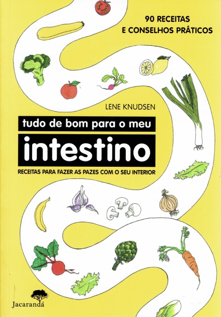 TUDO DE BOM PARA O MEU INTESTINO - RECEITAS PARA FAZER AS PAZES COM O SEU INTERIOR - 90 RECEITAS E CONSELHOS PRATICOS
