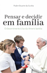 PENSAR E DECIDIR EM FAMILIA - O DISCERNIMENTO A LUZ DA AMORIS LAETITIA