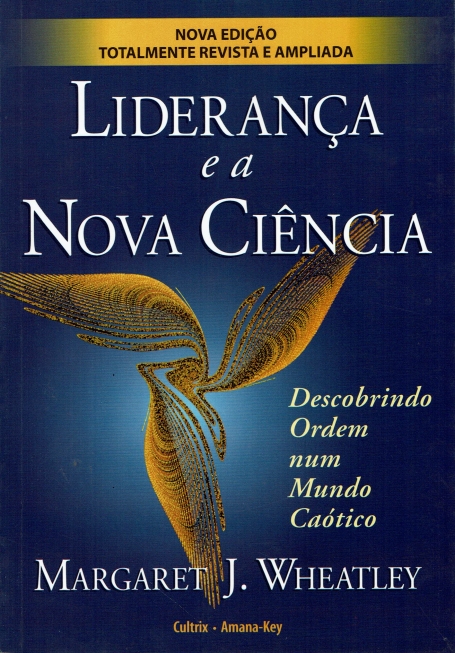 LIDERANCA E A NOVA CIENCIA - descobrindo ordem num mundo caotico