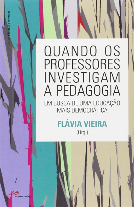 QUANDO OS PROFESSORES INVESTIGAM A PEDAGOGIA - Em busca de uma Educação mais Democrática