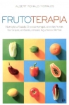 FRUTOTERAPIA - nutricao e saude - o poder terapeutico das frutas, hortalicas, verduras, cereais, legumes e plantas