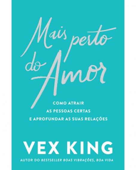 MAIS PERTO DO AMOR como atrair as pessoas certas e aprofundar as suas relações