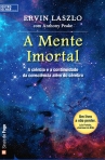 A MENTE IMORTAL - A CIENCIA E A CONTINUIDADE DA CONSCIENCIA ALEM DO CEREBRO