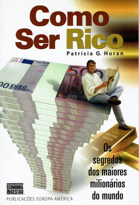COMO SER RICO - OS SEGREDOS DOS MAIORES MILIONARIOS DO MUNDO
