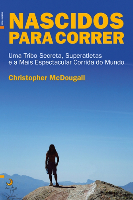NASCIDOS PARA CORRER - UMA TRIBO SECRETA SUPERATLETAS E A MAIS ESPECTACULAR CORRIDA DO MUNDO