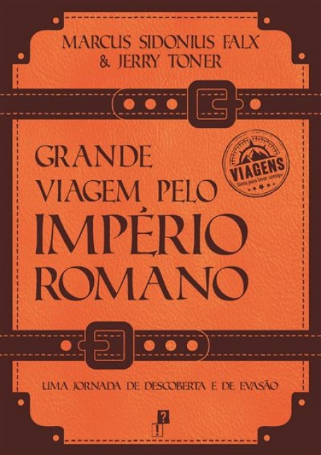 GRANDE VIAGEM PELO IMPÉRIO ROMANO - uma jornada de descoberta e de evasão
