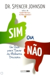 SIM OU NAO - UM GUIA PARA TOMAR AS MELHORES DECISOES