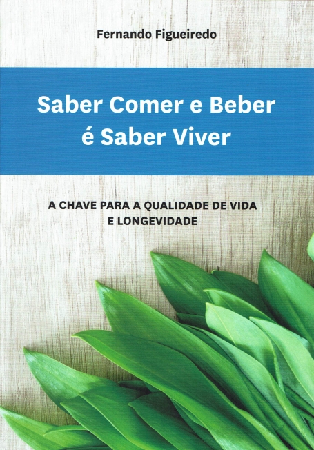 SABER COMER E BEBER É SABER VIVER a chave para a qualidade de vida e longevidade