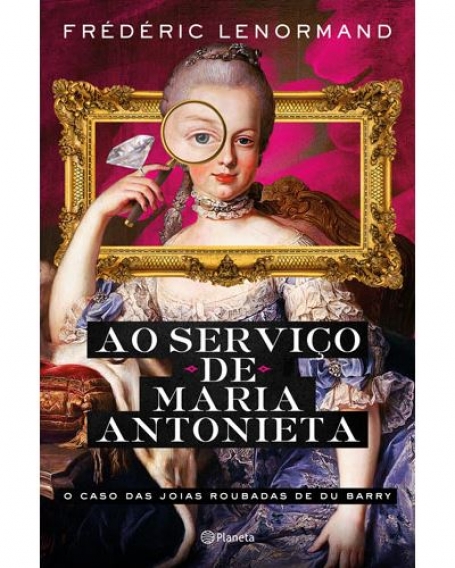 AO SERVIÇO DE MARIA ANTONIETA - O caso das jóias roubadas de Du Barry