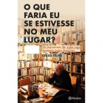 O QUE FARIA SE ESTIVESSE NO MEU LUGAR? 10 CONVERSAS DE VIDA COM ANTONIO LOBO ANTUNES