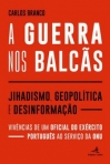 GUERRA NOS BALCAS - JIHADISMO, GEOPOLITICA E DESINFORMACAO