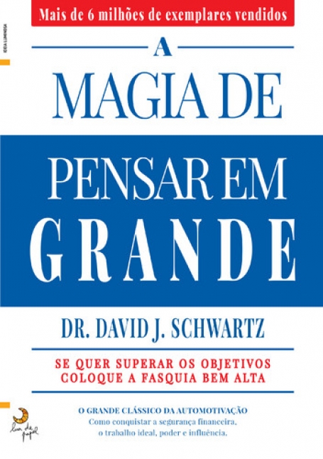 MAGIA DE PENSAR EM GRANDE - se quer superar os objetivos coloque a fasquia bem alta