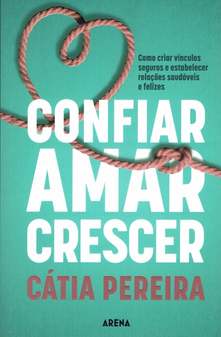 CONFIAR , AMAR, CRESCER como criar vinculos seguros e estabelecer relaçoes saudaveus e felizes