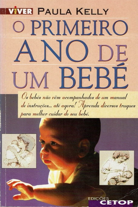 O PRIMEIRO ANO DE UM BEBE - os bebes nao vem acompanhados de um manual e instrucoes... ate agora! Aprenda diversos truques para melhor cuidar do seu bebe