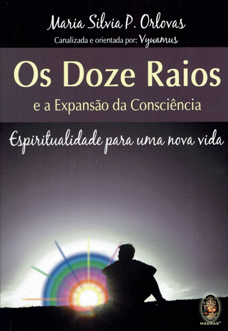 OS DOZE RAIOS E A EXPANSÃO DA CONSCIÊNCIA - ESPIRITUALIDADE PARA UMA NOVA VIDA