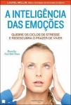 INTELIGENCIA DAS EMOCOES - quebre os ciclos de stresse e redescubra o prazer de viver