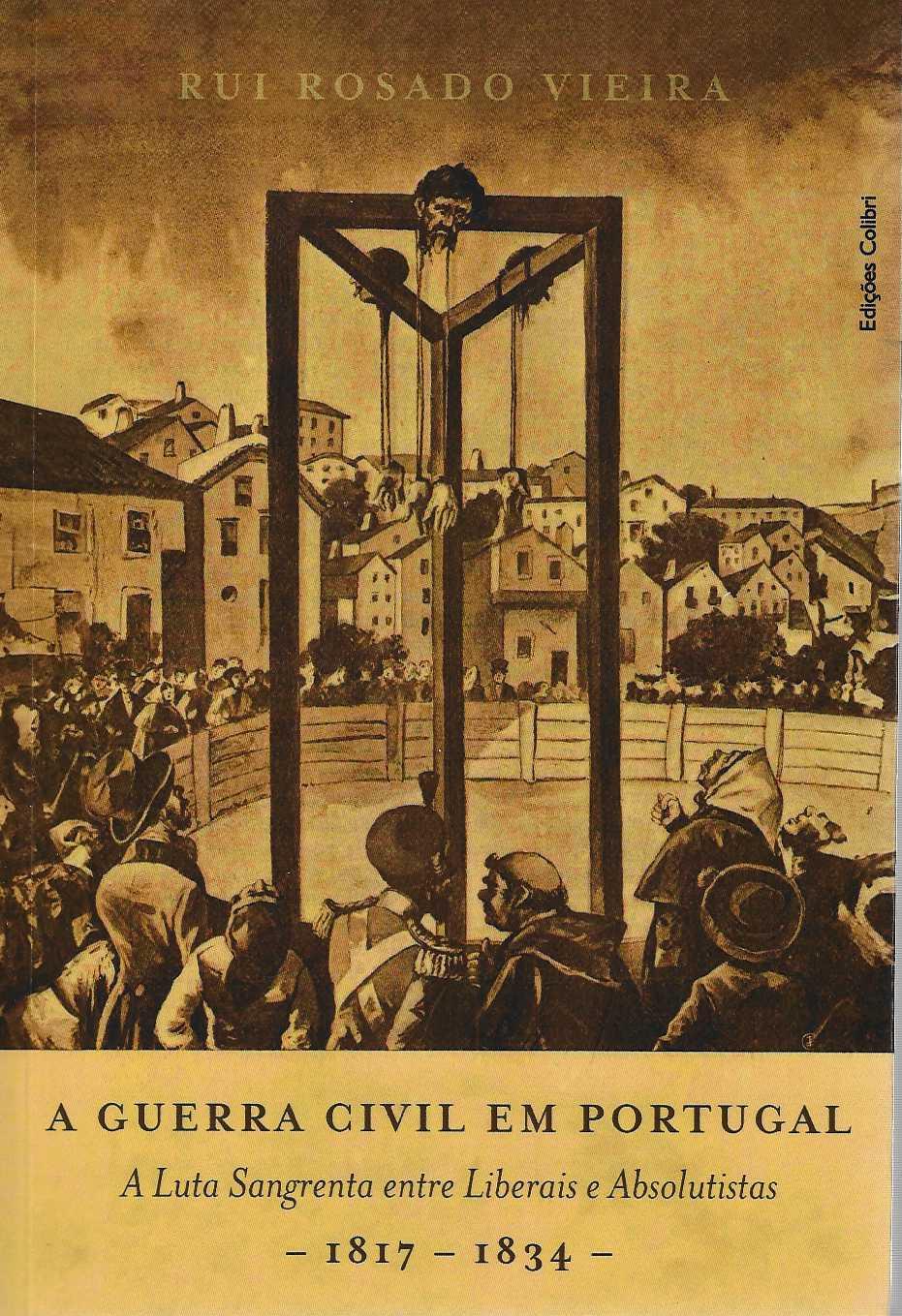 A GUERRA CIVIL EM PORTUGAL a luta sangrenta entre liberais e absolutistas 1817 1834