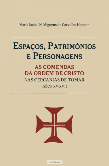 ESPAÇOS PATRIMÓNIOS E PERSONAGENS - AS COMENDAS DA ORDEM DE CRISTO NAS CECANIAS DE TOMAR (SÉCS. XV-XVI)