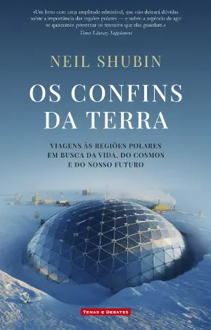 OS CONFINS DA TERRA - Viagens às regiões polares em busca da vida, do cosmos e do nosso futuro