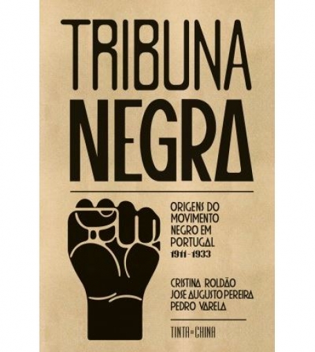 TRIBUNA NEGRA - ORIGENS DO MOVIMENTO NEGRO EM PORTUGAL 1911 1933