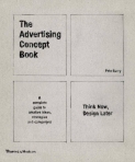 THE ADVERTISING CONCEPT BOOK - a complete guide to creative ideas strategies and campaigns