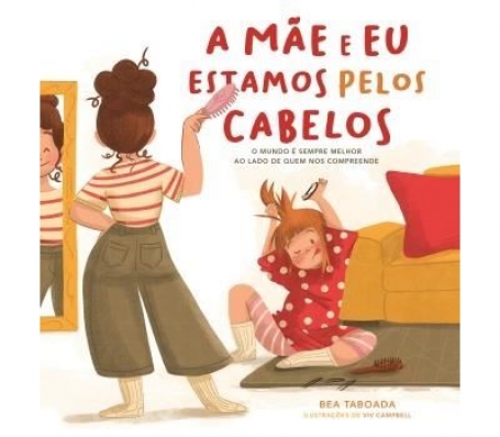 A MÃE E EU ESTAMOS PELOS CABELOS