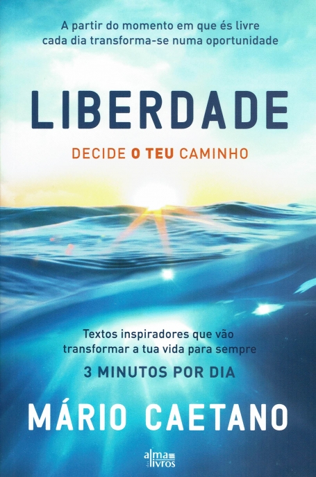 LIBERDADE - DECIDE O TEU CAMINHO a partir do momento em ue és livre cada dia transforma-se numa oportunidade 3 MINUTOS POR DIA
