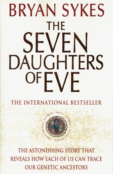 THE SEVEN DAUGHTERS OF EVE the international bestseller - the astonishing story that reveals how each of us can trace our genetic ancestors