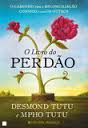LIVRO DO PERDAO - o caminho para a reconciliacao consigo e com os outros