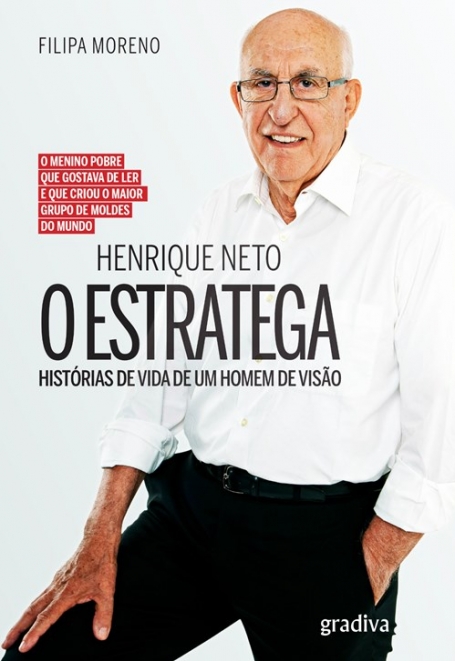 HENRIQUE NETO, O ESTRATEGA - HISTORIAS DE VIDA DE UM HOMEM DE VISAO