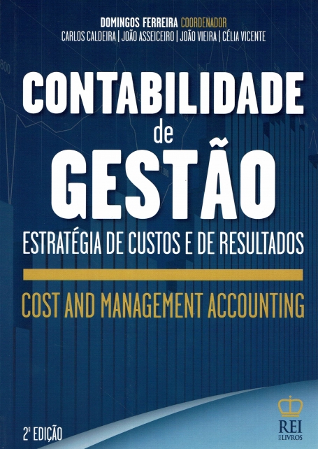 CONTABILIDADE DE GESTAO - ESTRATEGIAS DE CUSTOS E DE RESULTADOS - VOL 1 2ª EDIÇAO / COST AND MANAGEMENT ACCOUNTING