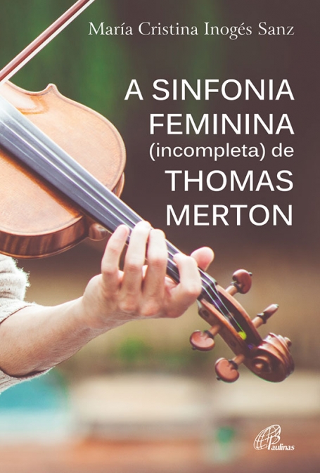 A SINFONIA FEMININA INCOMPLETA DE THOMAS MERTON