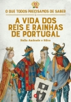 VIDA DOS REIS E RAINHAS DE PORTUGAL - o que todos precisamos de saber