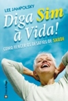 DIGA SIM A VIDA! - COMO VENCER OS DESAFIOS DE SAUDE