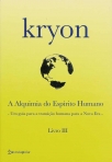 KRYON - A ALQUIMIA DO ESPIRITO HUMANO - UM GUIA PARA A TRANSICAO HUMANA PARA A NOVA ERA - III