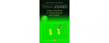 TREINAR JOGANDO - JOGOS REDUZIDOS E CONDICIONADOS NO FUTEBOL