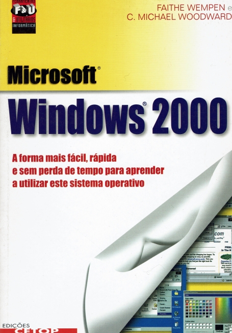 MICROSOFT WINDOWS 2000 - a forma mais facil, rapida e sem perda de tempo para aprender a utilizar este sistema operativo