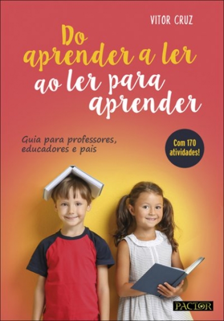 DO APRENDER A LER AO LER PARA APRENDER - GUIA PARA PROFESSORES, EDUCADORES E PAIS