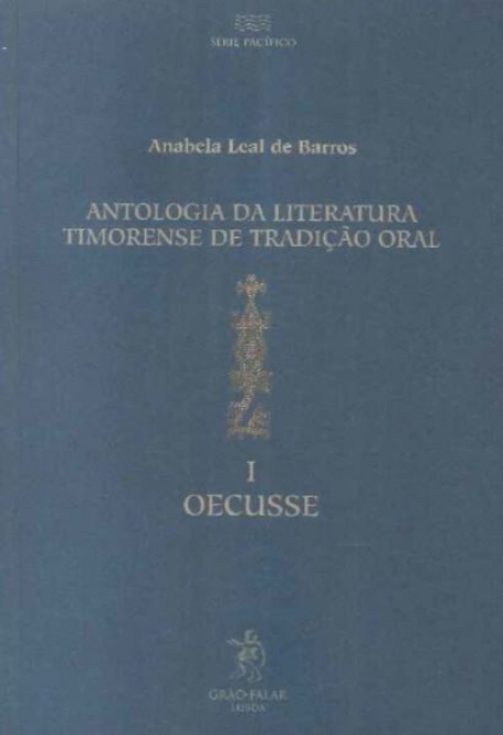 ANTOLOGIA DA LITERATURA TIMORENSE DE TRADIÇÃO ORAL I - OECUSSE