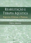 Reabilitação e Terapia Aquática - Aspectos Clínicos e Práticos - 1ª/2007