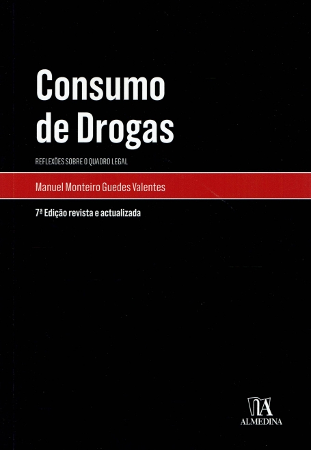 CONSUMO DE DROGAS - REFLEXOES SOBRE O NOVO QUADRO LEGAL 7ª edição revista e actualizada