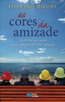 04353.10 - AS CORES DA AMIZADE - HA PESSOAS QUE VIVEM PARA SEMPRE NO NOSSO CORACAO