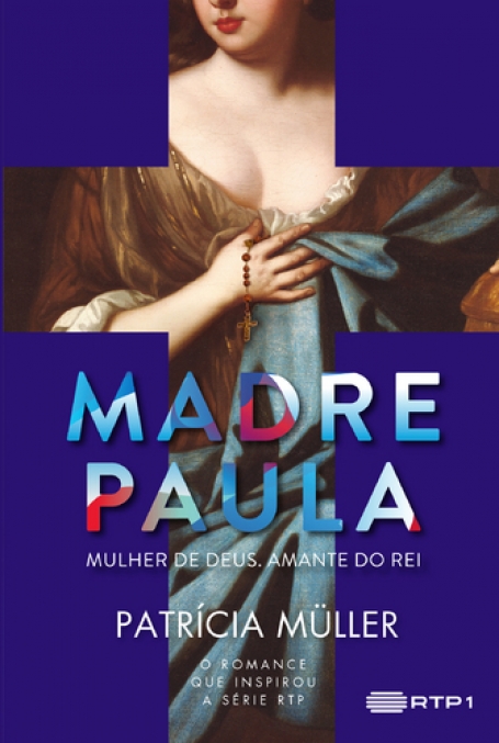 MADRE PAULA - mulher de deus amante do rei - o amor proibido entre dom D. João e a freira do mosteiro de odivelas