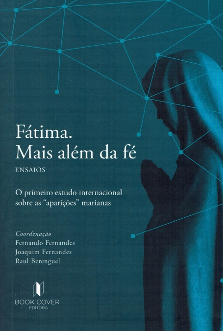FÁTIMA MAIS ALÉM DA FÉ - ENSAIOS - o primeiro estudo internacional sobre as "aparições" marianas