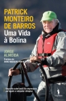 PATRICK MONTEIRO DE BARROS - UMA VIDA A BOLINA - Biografia autorizada do empresario portugues e velejador olimpico