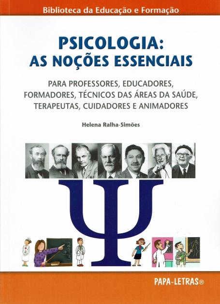 PSICOLOGIA : S NOÇOES ESSENCIAIS para professores, educadores, formadores, tecnicos das areas da saude, terapeutas, cuidadores e animadores