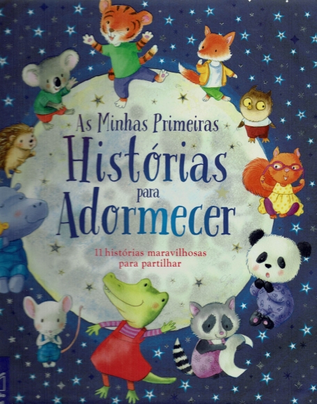 AS MINHAS PRIMEIRAS HISTÓRIAS PARA ADORMECER - 11 HISTÓRIAS MARAVILHOSAS PARA PARTILHAR